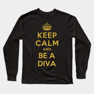 KEEP CALM AND BE A DIVA Long Sleeve T-Shirt